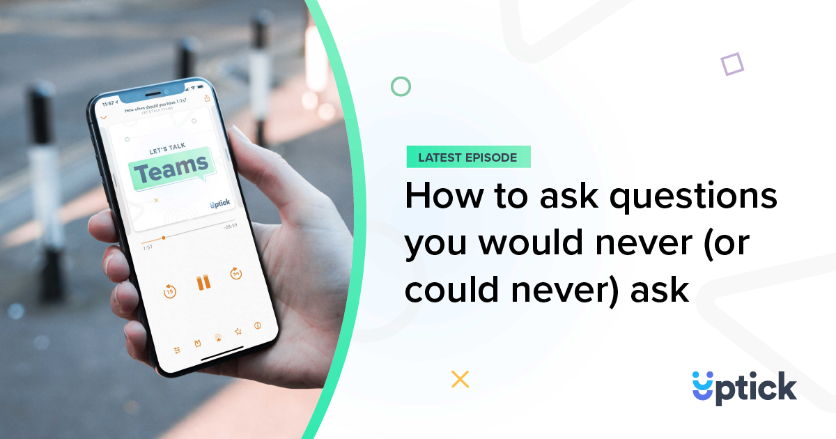 How To Ask Questions You Would Never or Could Never Ask Uptick